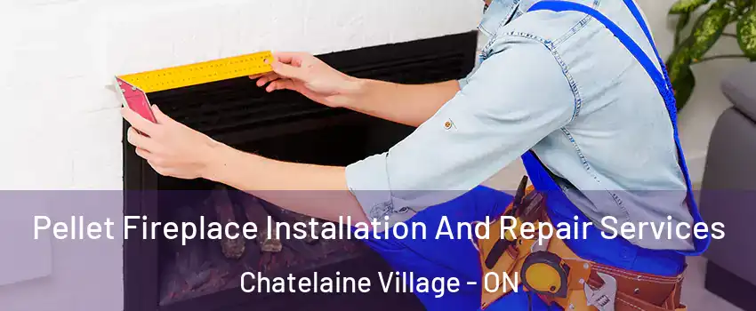 Pellet Fireplace Installation And Repair Services Chatelaine Village - ON