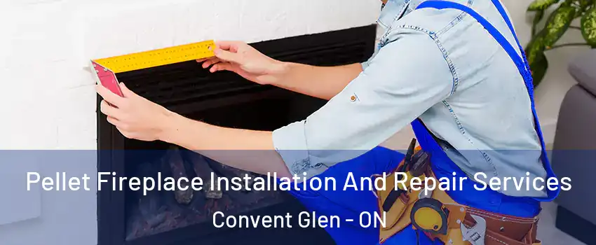 Pellet Fireplace Installation And Repair Services Convent Glen - ON