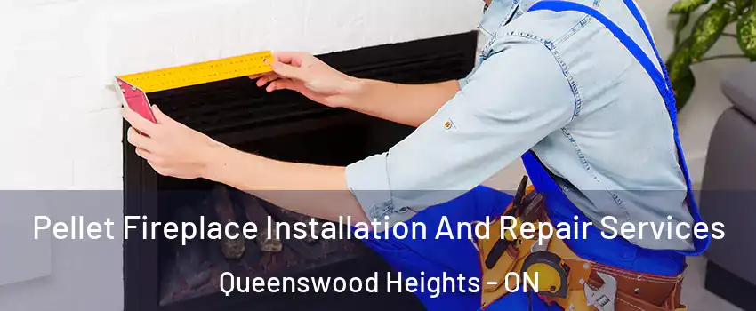  Pellet Fireplace Installation And Repair Services Queenswood Heights - ON