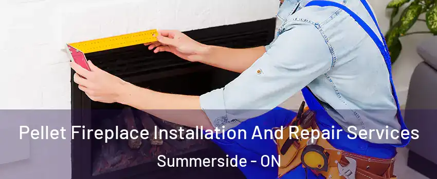  Pellet Fireplace Installation And Repair Services Summerside - ON