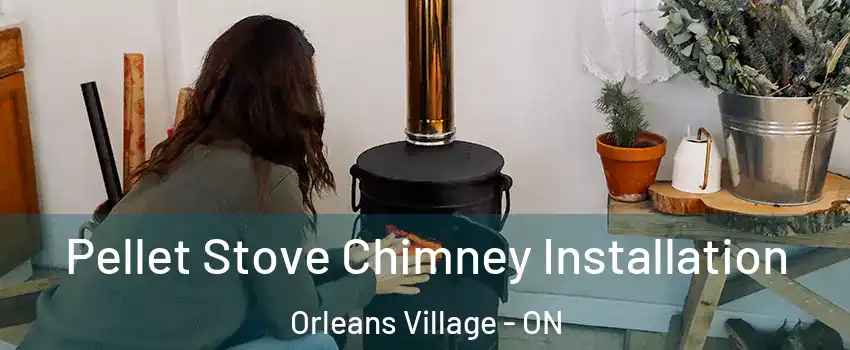 Pellet Stove Chimney Installation Orleans Village - ON