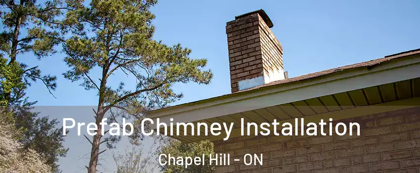  Prefab Chimney Installation Chapel Hill - ON
