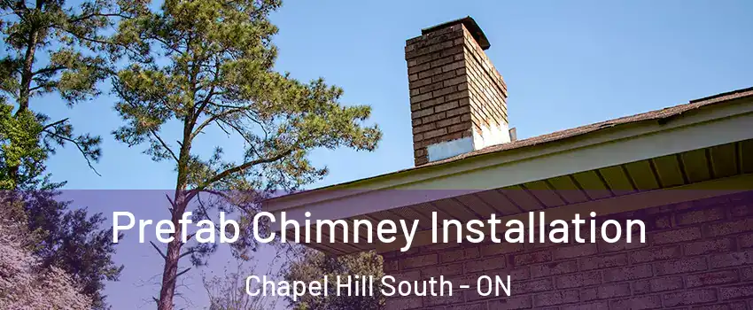  Prefab Chimney Installation Chapel Hill South - ON