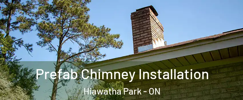 Prefab Chimney Installation Hiawatha Park - ON