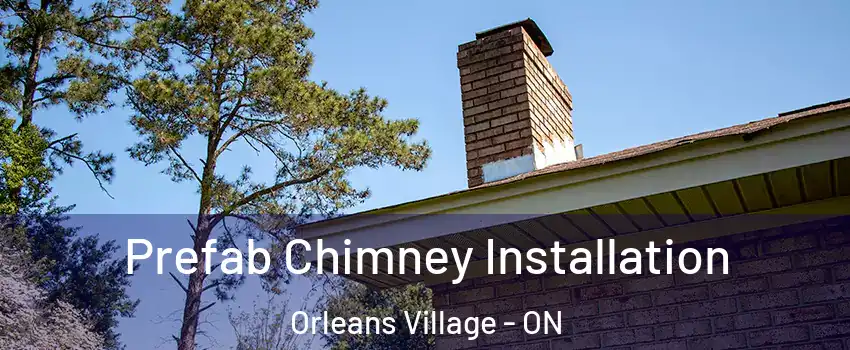  Prefab Chimney Installation Orleans Village - ON