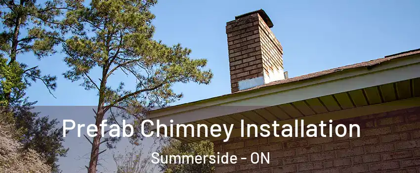  Prefab Chimney Installation Summerside - ON