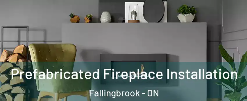  Prefabricated Fireplace Installation Fallingbrook - ON
