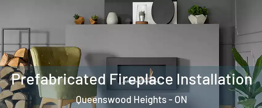  Prefabricated Fireplace Installation Queenswood Heights - ON