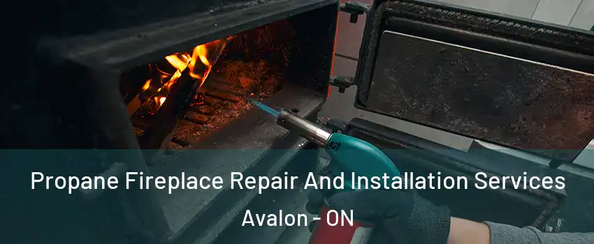  Propane Fireplace Repair And Installation Services Avalon - ON