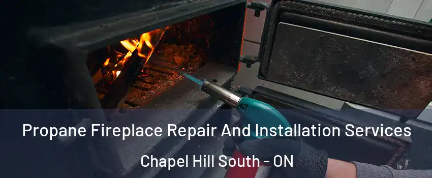  Propane Fireplace Repair And Installation Services Chapel Hill South - ON