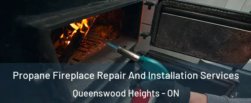  Propane Fireplace Repair And Installation Services Queenswood Heights - ON