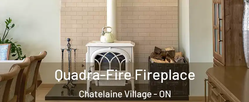  Quadra-Fire Fireplace Chatelaine Village - ON