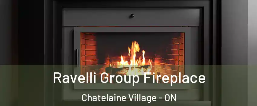  Ravelli Group Fireplace Chatelaine Village - ON