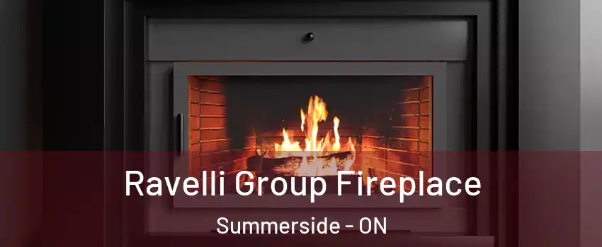  Ravelli Group Fireplace Summerside - ON