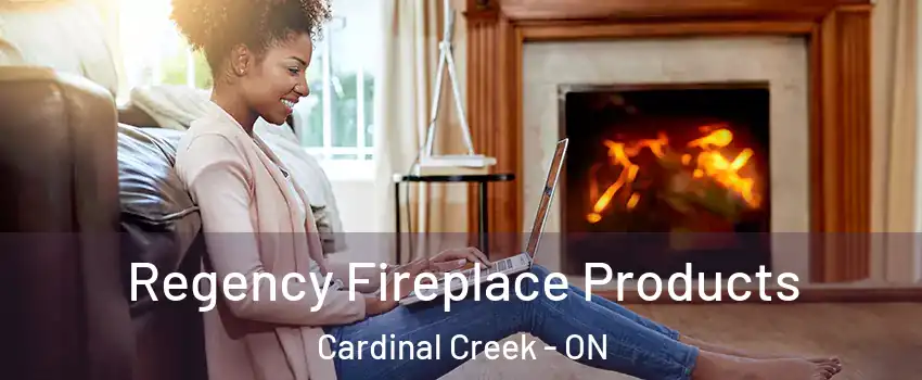  Regency Fireplace Products Cardinal Creek - ON