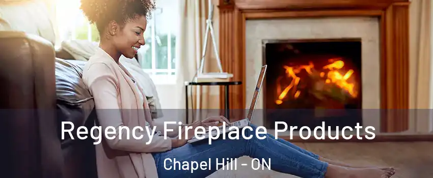  Regency Fireplace Products Chapel Hill - ON