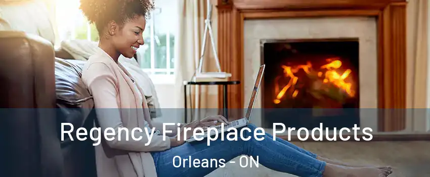  Regency Fireplace Products Orleans - ON
