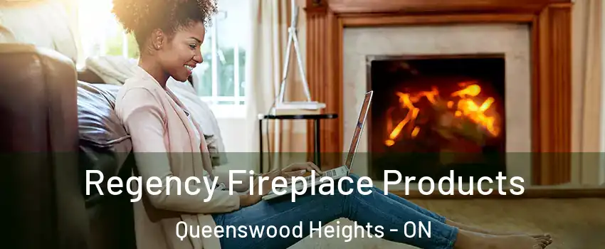  Regency Fireplace Products Queenswood Heights - ON
