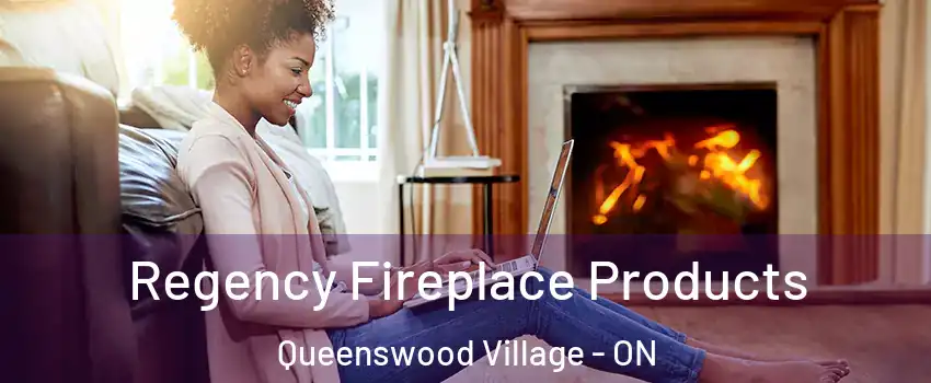 Regency Fireplace Products Queenswood Village - ON