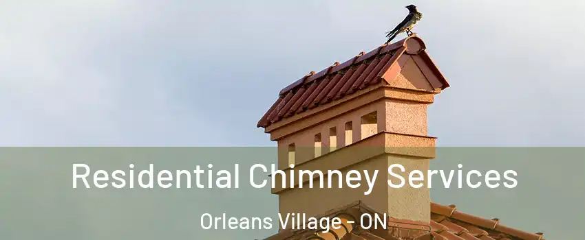 Residential Chimney Services Orleans Village - ON