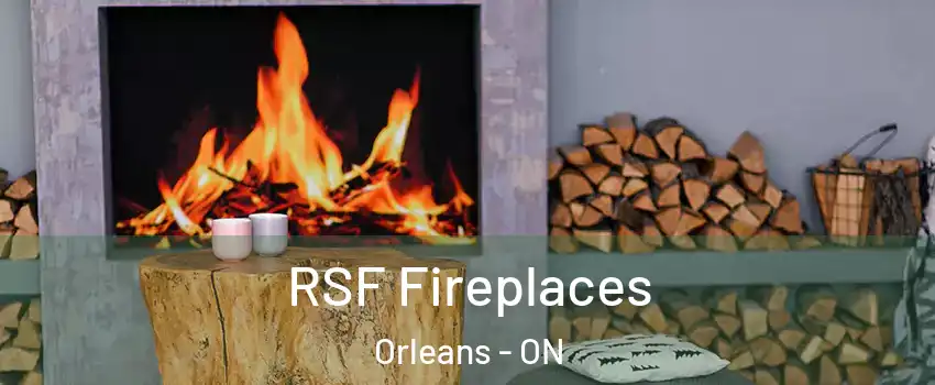 RSF Fireplaces Orleans - ON