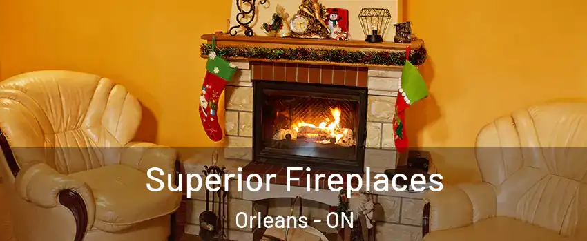 Superior Fireplaces Orleans - ON