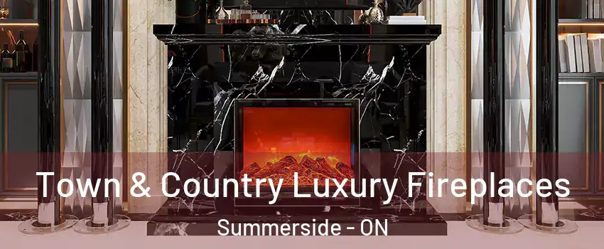  Town & Country Luxury Fireplaces Summerside - ON