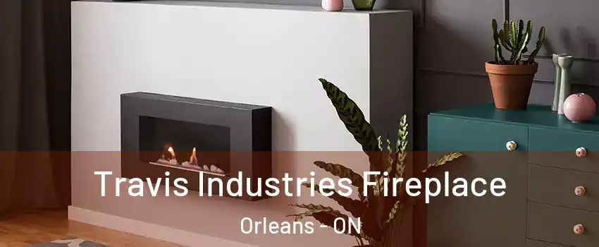  Travis Industries Fireplace Orleans - ON