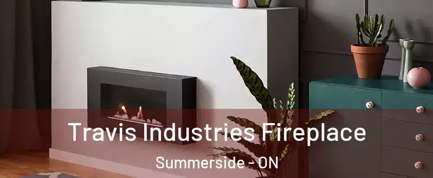  Travis Industries Fireplace Summerside - ON