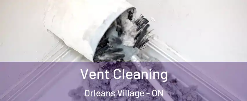  Vent Cleaning Orleans Village - ON