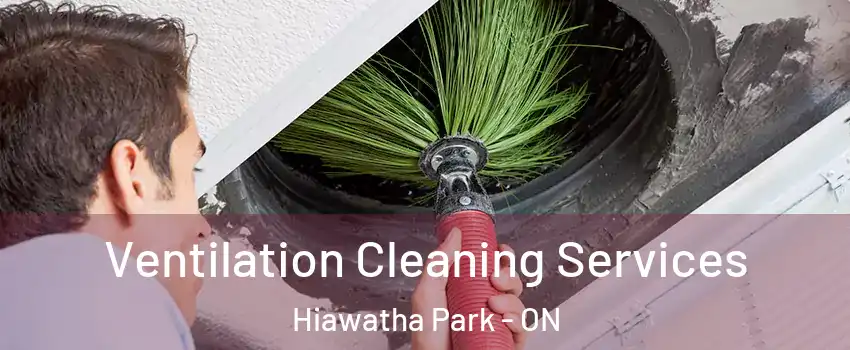  Ventilation Cleaning Services Hiawatha Park - ON