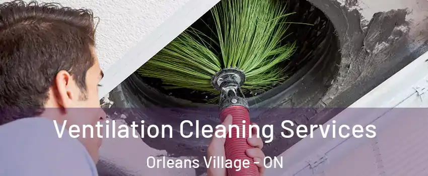  Ventilation Cleaning Services Orleans Village - ON