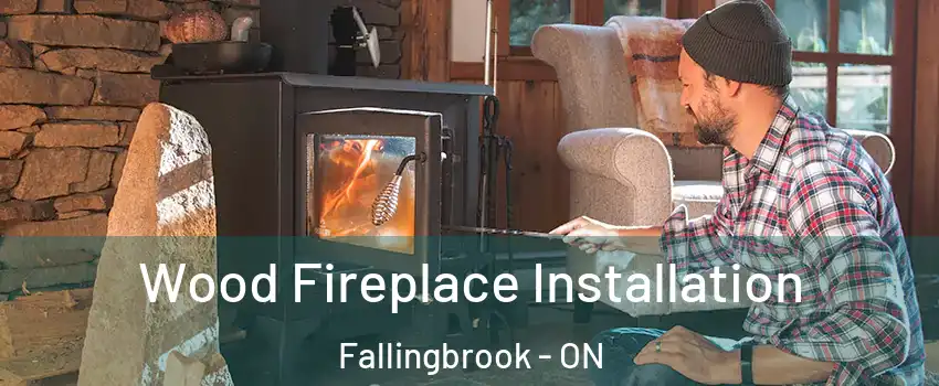 Wood Fireplace Installation Fallingbrook - ON