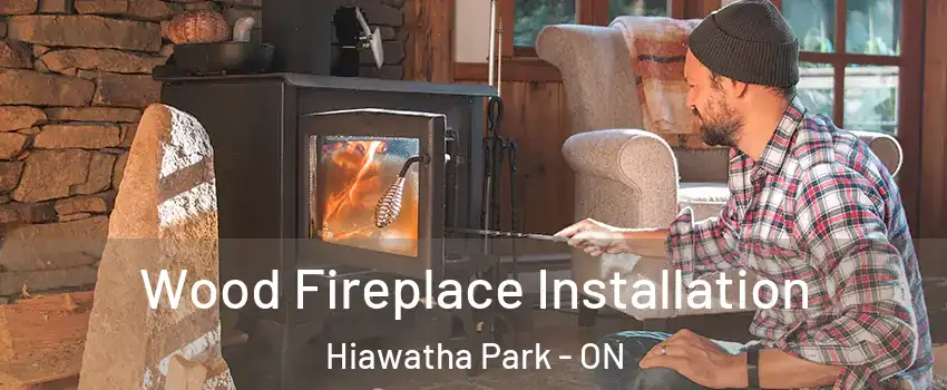  Wood Fireplace Installation Hiawatha Park - ON