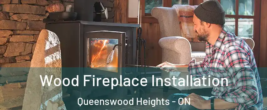  Wood Fireplace Installation Queenswood Heights - ON