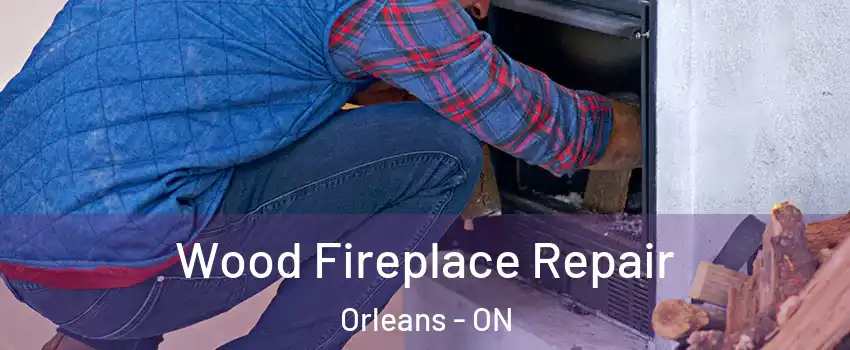  Wood Fireplace Repair Orleans - ON