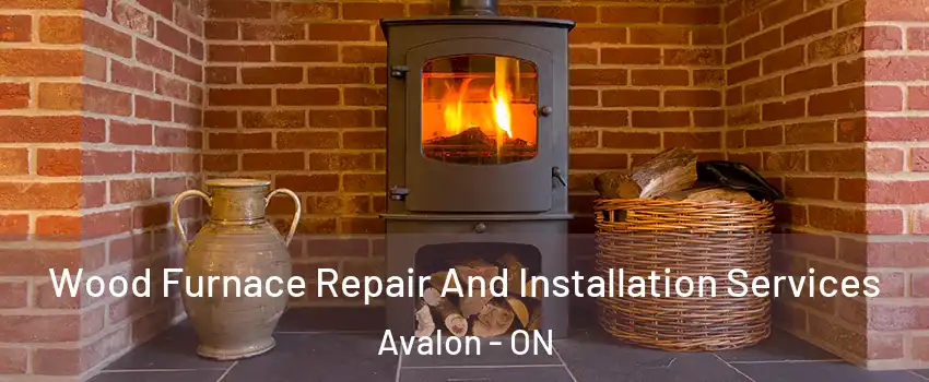  Wood Furnace Repair And Installation Services Avalon - ON