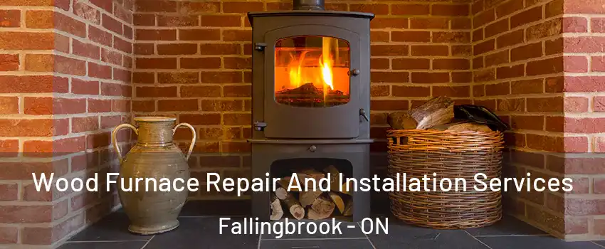  Wood Furnace Repair And Installation Services Fallingbrook - ON