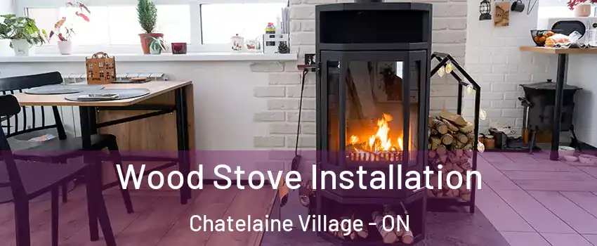  Wood Stove Installation Chatelaine Village - ON