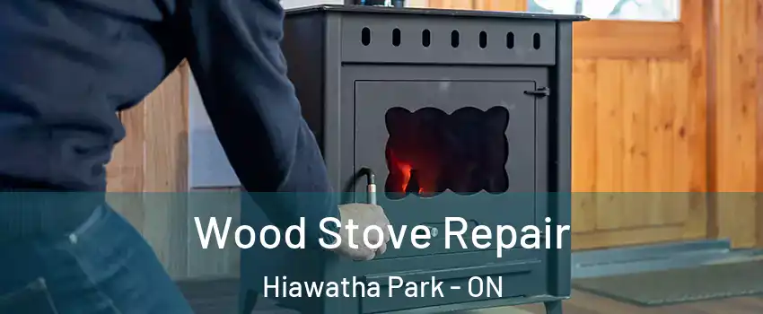  Wood Stove Repair Hiawatha Park - ON