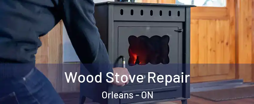  Wood Stove Repair Orleans - ON