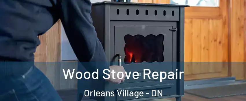  Wood Stove Repair Orleans Village - ON