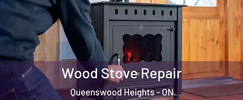  Wood Stove Repair Queenswood Heights - ON